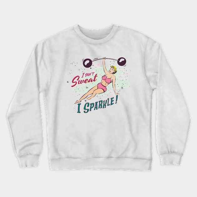 I Don't Sweat, I Sparkle! Crewneck Sweatshirt by Shockin' Steve